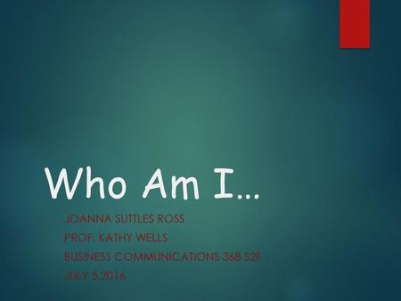 Who Am I… JoAnna Suttles Ross Prof. Kathy Wells