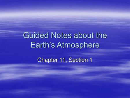 Guided Notes about the Earth’s Atmosphere