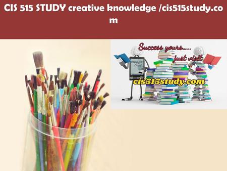 CIS 515 STUDY creative knowledge /cis515study.com