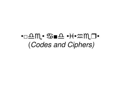 •□♎♏• ♋■♎ •♓•♒♏❒• (Codes and Ciphers)