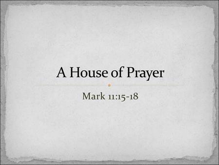 A House of Prayer Mark 11:15-18.