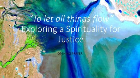 “To let all things flow” Exploring a Spirituality for Justice