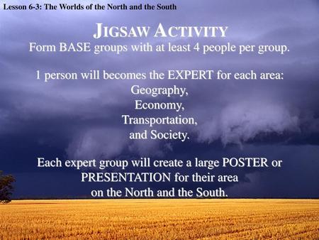 JIGSAW ACTIVITY Form BASE groups with at least 4 people per group.