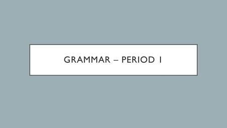 Grammar – period 1.