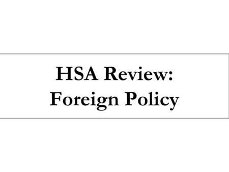 HSA Review: Foreign Policy.