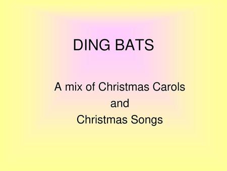 A mix of Christmas Carols and Christmas Songs