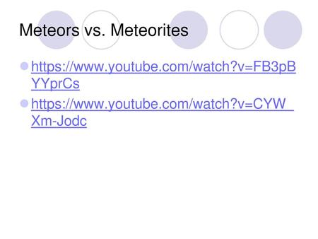 Meteors vs. Meteorites https://www.youtube.com/watch?v=FB3pBYYprCs