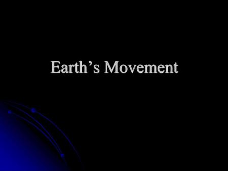 Earth’s Movement.