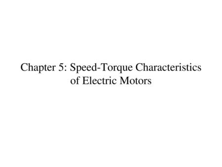 Chapter 5: Speed-Torque Characteristics of Electric Motors