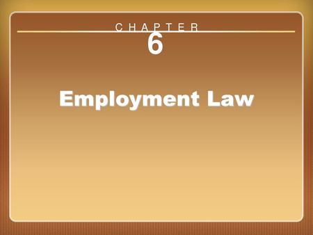 C H A P T E R 6 Employment Law Chapter ??.