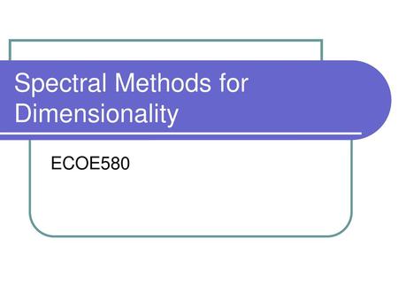 Spectral Methods for Dimensionality