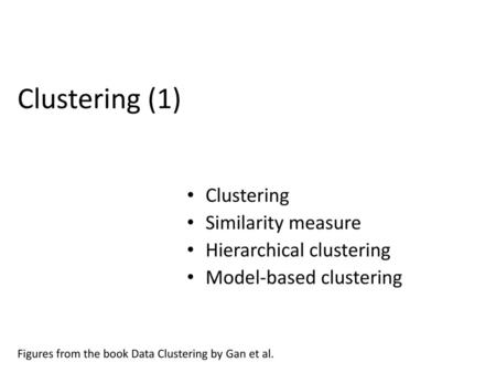 Clustering (1) Clustering Similarity measure Hierarchical clustering