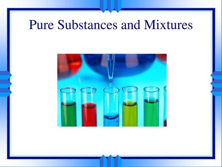 Pure Substances and Mixtures