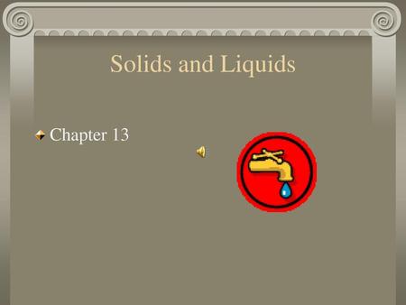 Solids and Liquids Chapter 13.