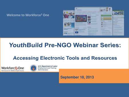 YouthBuild Pre-NGO Webinar Series: Accessing Electronic Tools and Resources September 18, 2013.