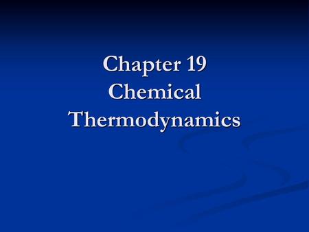 Chapter 19 Chemical Thermodynamics