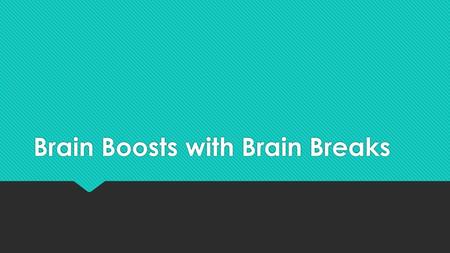 Brain Boosts with Brain Breaks