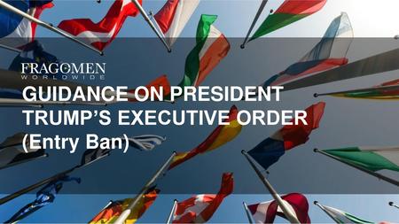 GUIDANCE ON PRESIDENT TRUMP’S EXECUTIVE ORDER (Entry Ban)