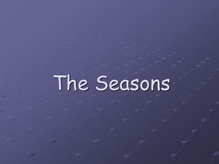 The Seasons.