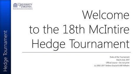 Welcome to the 18th McIntire Hedge Tournament