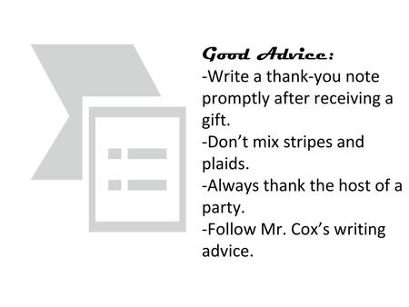 Good Advice: -Write a thank-you note promptly after receiving a gift