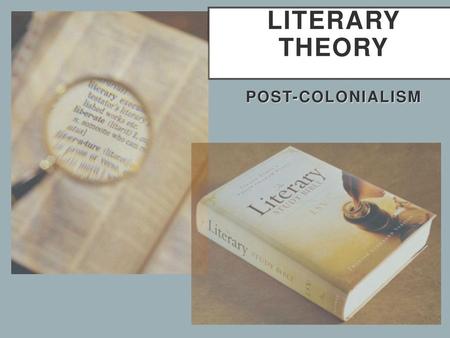 Literary Theory Post-Colonialism