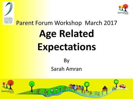 Parent Forum Workshop March 2017 Age Related Expectations