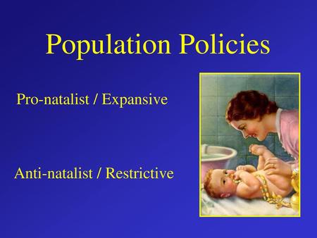 Population Policies Pro-natalist / Expansive