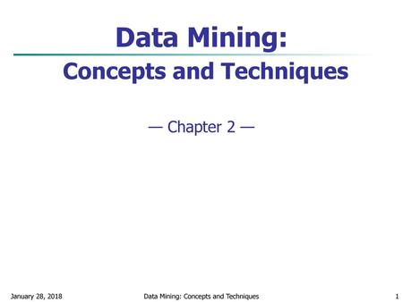 Data Mining: Concepts and Techniques — Chapter 2 —