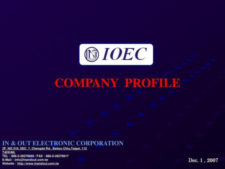 COMPANY PROFILE IN & OUT ELECTRONIC CORPORATION Dec. 1 , 2007