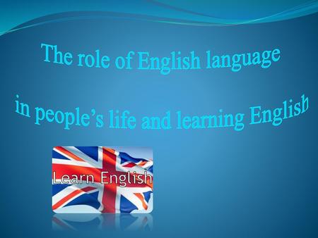 The role of English language in people’s life and learning English