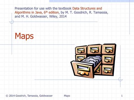 Maps 1/28/2018 Presentation for use with the textbook Data Structures and Algorithms in Java, 6th edition, by M. T. Goodrich, R. Tamassia, and M. H. Goldwasser,