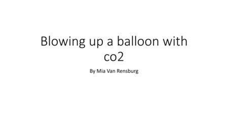 Blowing up a balloon with co2