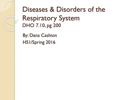 Diseases & Disorders of the Respiratory System DHO 7.10, pg 200