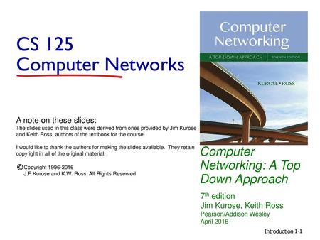 CS 125 Computer Networks Computer Networking: A Top Down Approach