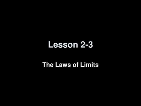 Lesson 2-3 The Laws of Limits.