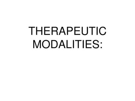 THERAPEUTIC MODALITIES: