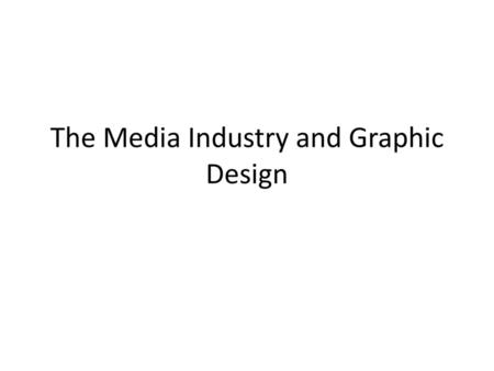 The Media Industry and Graphic Design