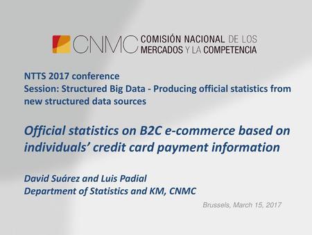 NTTS 2017 conference Session: Structured Big Data - Producing official statistics from new structured data sources Official statistics on B2C e-commerce.