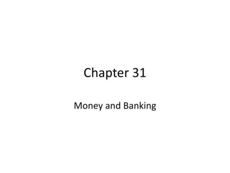 Chapter 31 Money and Banking.