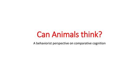 A behaviorist perspective on comparative cognition