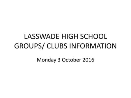 LASSWADE HIGH SCHOOL GROUPS/ CLUBS INFORMATION