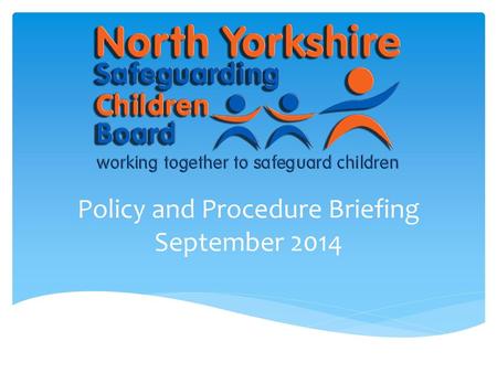 Policy and Procedure Briefing September 2014