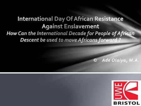 International Day Of African Resistance Against Enslavement How Can the International Decade for People of African Descent be used to move Africans forward.