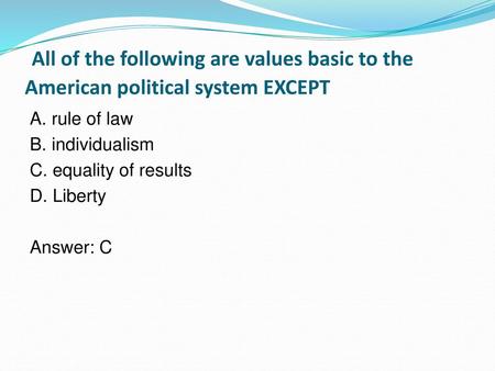 A. rule of law B. individualism C. equality of results D