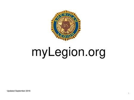 MyLegion myLegion.org Welcome to the myLegion training session. Introduction of presenter. Updated September 2016.