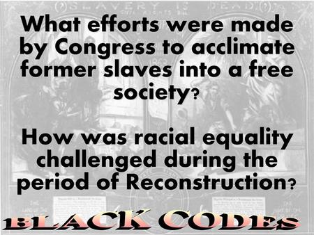 What efforts were made by Congress to acclimate former slaves into a free society? How was racial equality challenged during the period of Reconstruction?