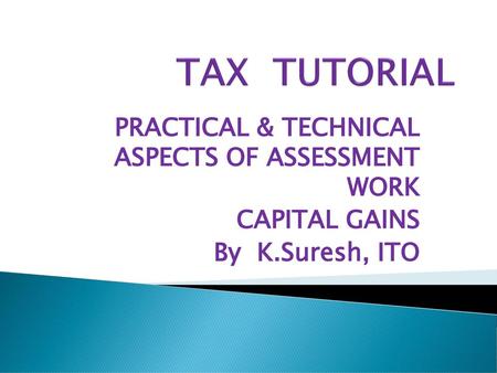 TAX TUTORIAL PRACTICAL & TECHNICAL ASPECTS OF ASSESSMENT WORK