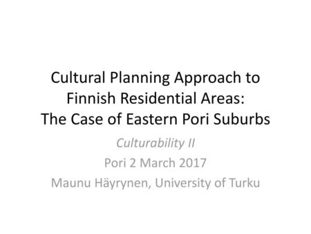 Culturability II Pori 2 March 2017 Maunu Häyrynen, University of Turku