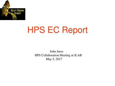 HPS EC Report John Jaros HPS Collaboration Meeting at JLAB May 5, 2017.